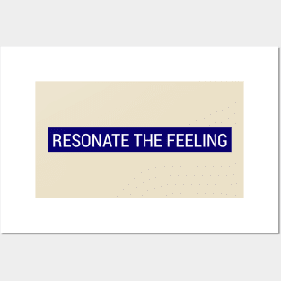 Resonate The Feeling Posters and Art